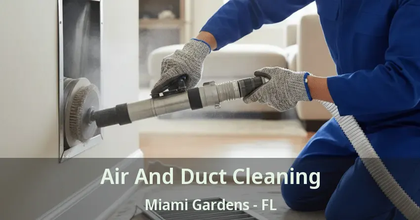 Air And Duct Cleaning Miami Gardens - FL Air And Duct Cleaning Miami Gardens - FL