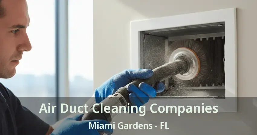 Air Duct Cleaning Companies Miami Gardens - FL
