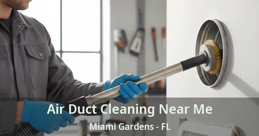 Air Duct Cleaning Near Me Miami Gardens - FL