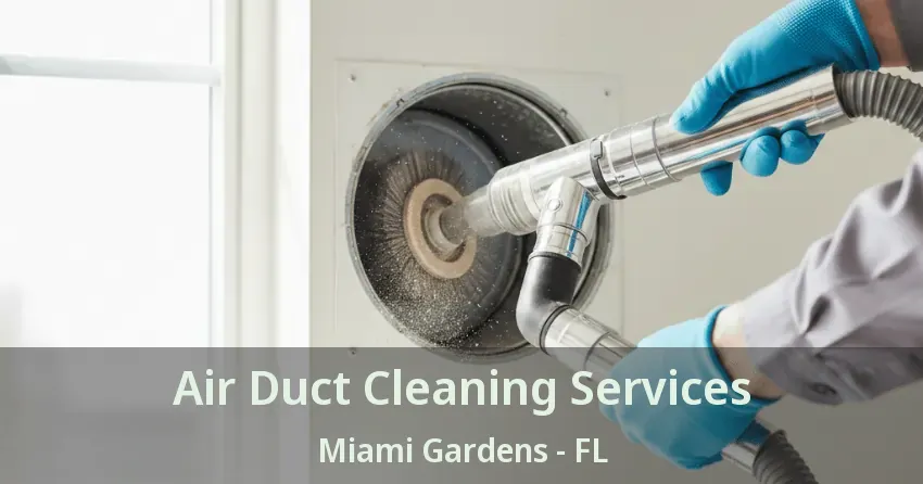 Air Duct Cleaning Services Miami Gardens - FL