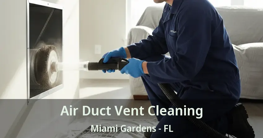 Air Duct Vent Cleaning Miami Gardens - FL Air Duct Vent Cleaning Miami Gardens - FL