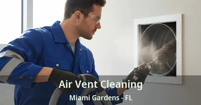 Air Vent Cleaning Miami Gardens - FL