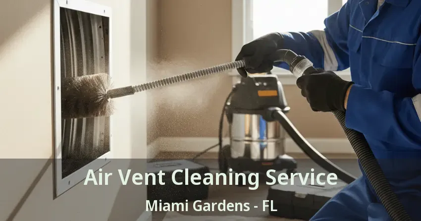 Air Vent Cleaning Service Miami Gardens - FL