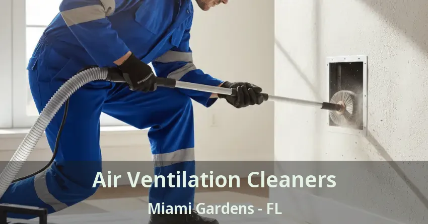Air Ventilation Cleaners Miami Gardens - FL