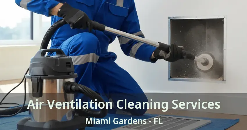 Air Ventilation Cleaning Services Miami Gardens - FL