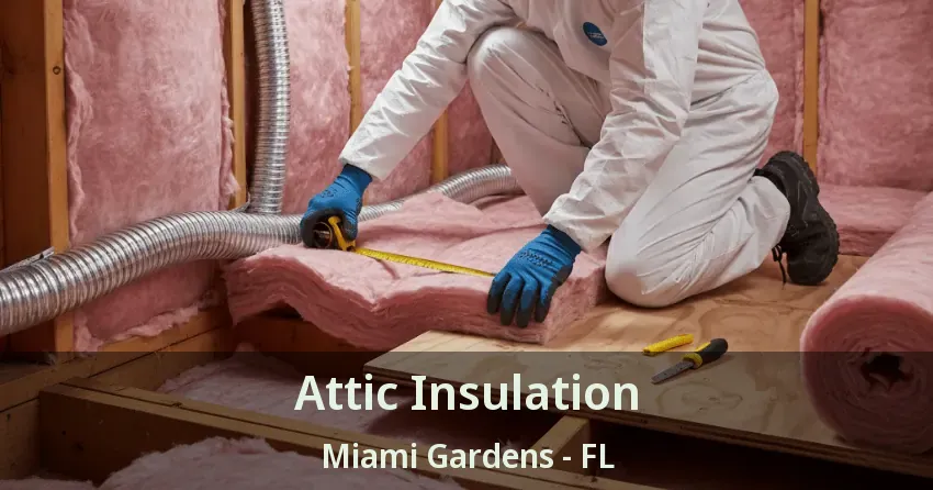 Attic Insulation Miami Gardens - FL Attic Insulation Miami Gardens - FL