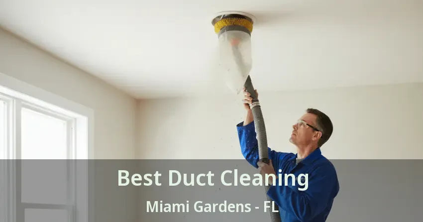 Best Duct Cleaning Miami Gardens - FL Best Duct Cleaning Miami Gardens - FL