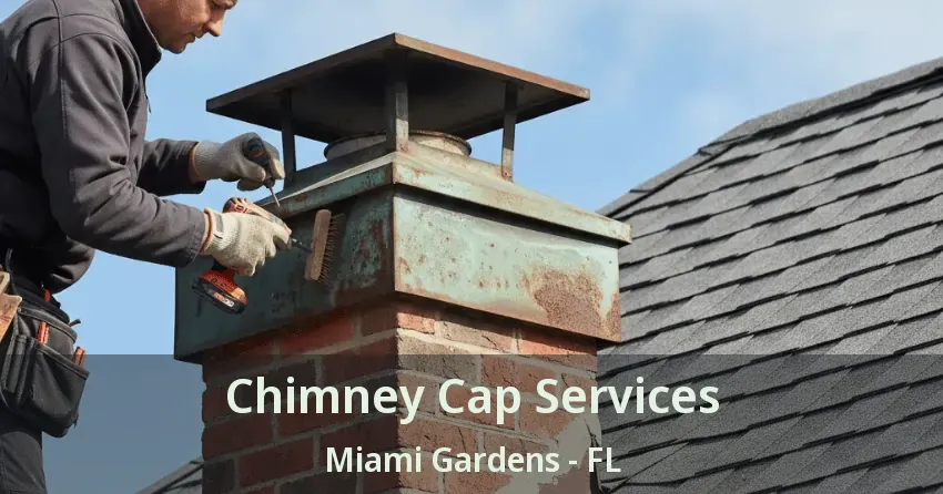 Chimney Cap Services Miami Gardens - FL Chimney Cap Services Miami Gardens - FL