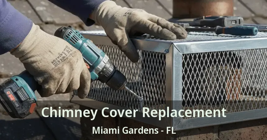 Chimney Cover Replacement Miami Gardens - FL