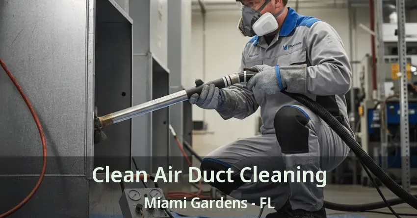 Clean Air Duct Cleaning Miami Gardens - FL