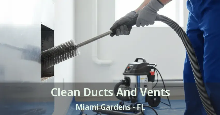 Clean Ducts And Vents Miami Gardens - FL