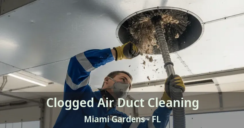 Clogged Air Duct Cleaning Miami Gardens - FL Clogged Air Duct Cleaning Miami Gardens - FL