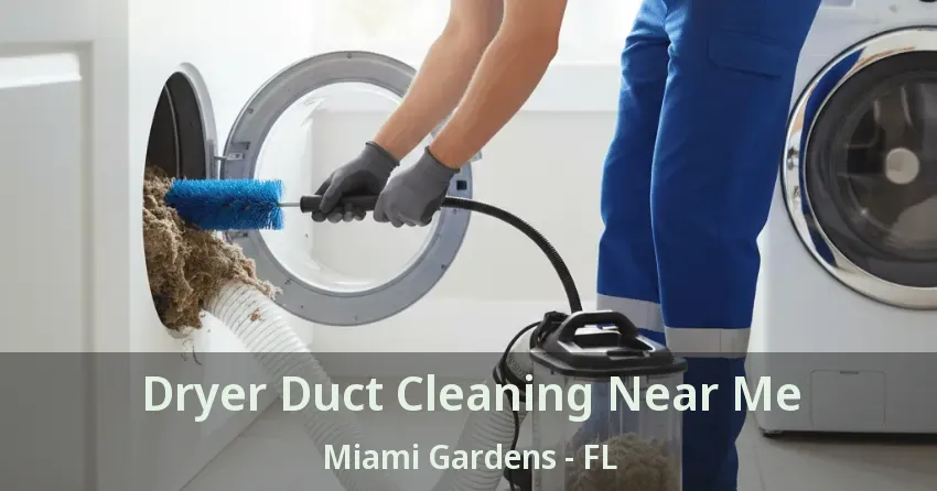 Dryer Duct Cleaning Near Me Miami Gardens - FL Dryer Duct Cleaning Near Me Miami Gardens - FL