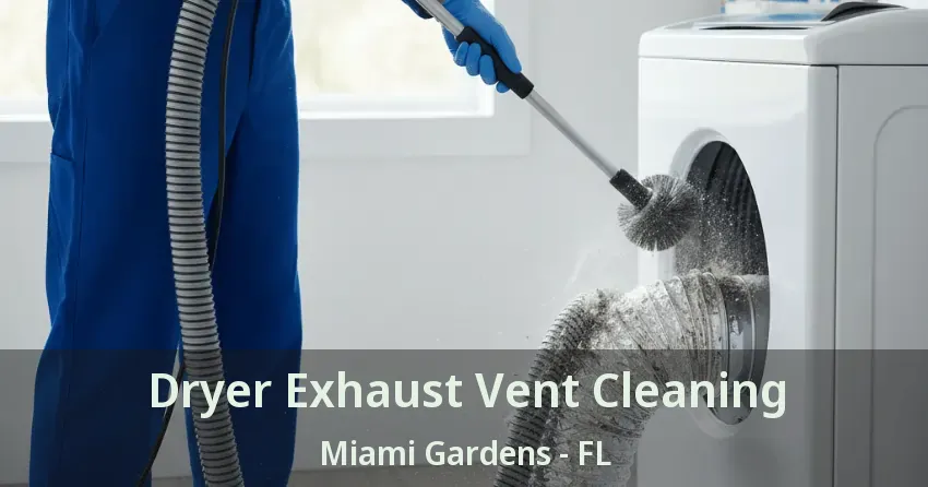 Dryer Exhaust Vent Cleaning Miami Gardens - FL Dryer Exhaust Vent Cleaning Miami Gardens - FL
