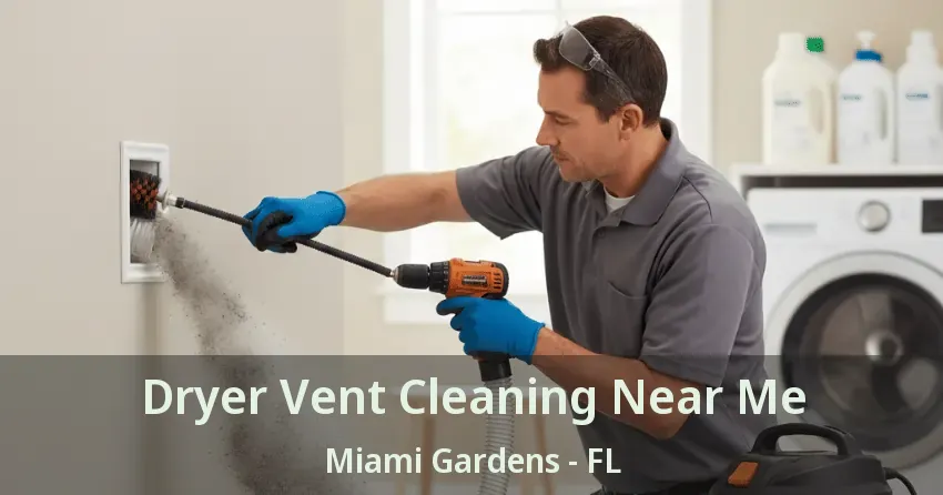 Dryer Vent Cleaning Near Me Miami Gardens - FL