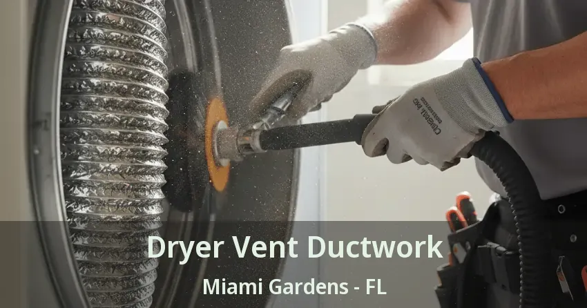 Dryer Vent Ductwork Miami Gardens - FL Dryer Vent Ductwork Miami Gardens - FL