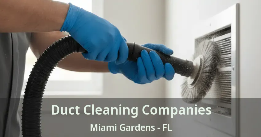 Duct Cleaning Companies Miami Gardens - FL