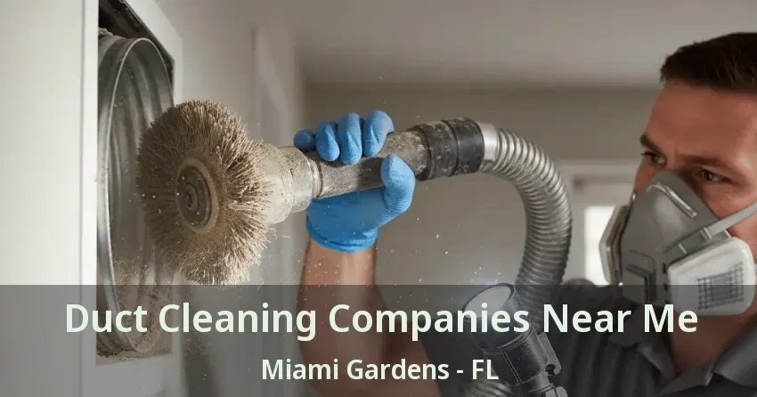Duct Cleaning Companies Near Me Miami Gardens - FL