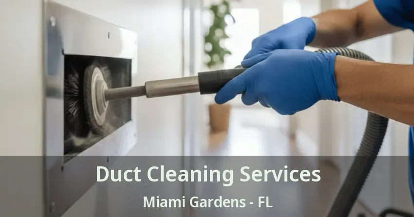 Duct Cleaning Services Miami Gardens - FL