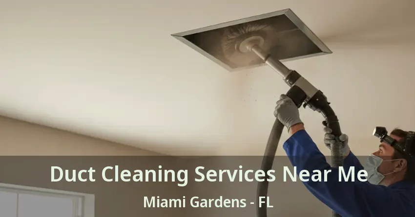 Duct Cleaning Services Near Me Miami Gardens - FL