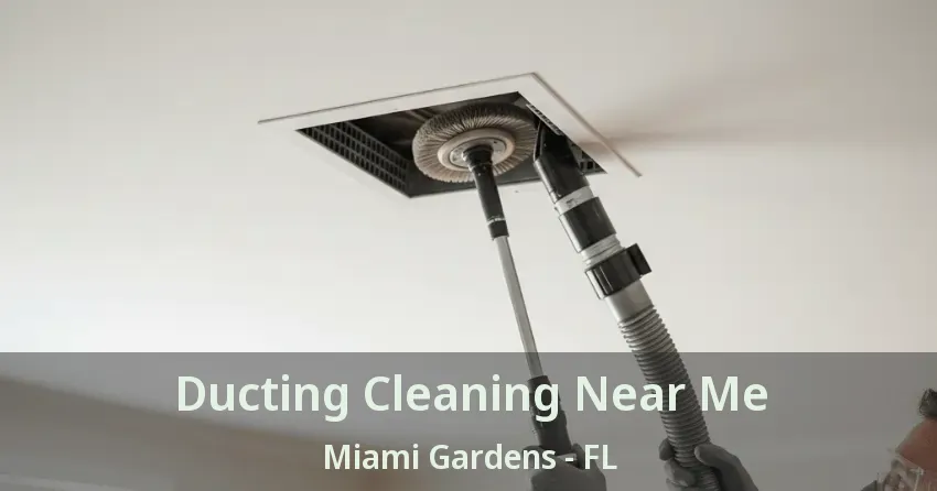 Ducting Cleaning Near Me Miami Gardens - FL