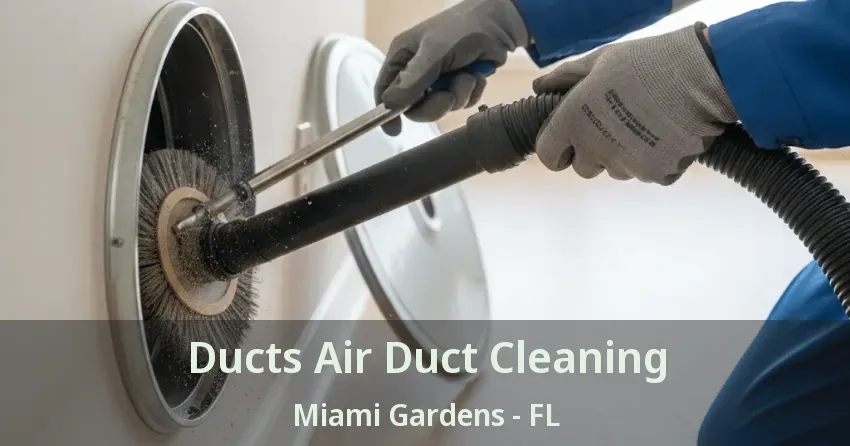 Ducts Air Duct Cleaning Miami Gardens - FL