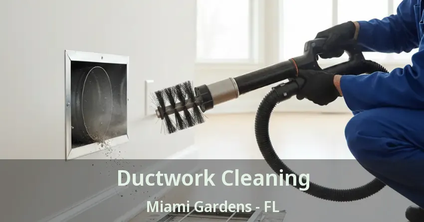 Ductwork Cleaning Miami Gardens - FL Ductwork Cleaning Miami Gardens - FL