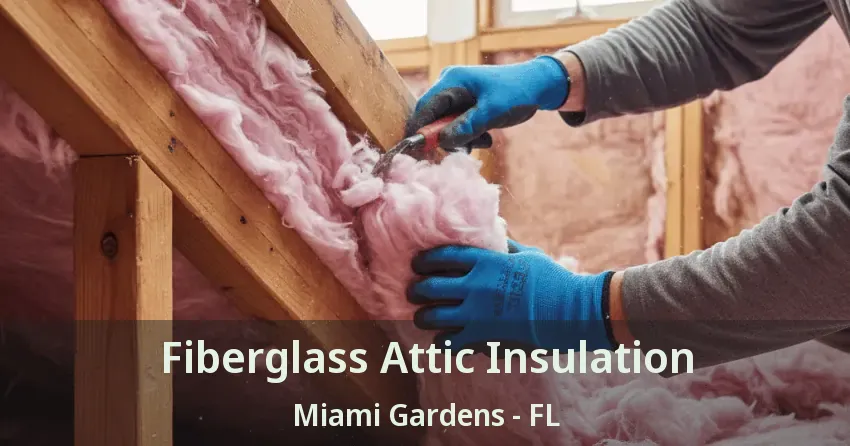 Fiberglass Attic Insulation Miami Gardens - FL