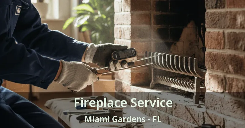 Fireplace Service Miami Gardens - FL Fireplace Service Miami Gardens - FL