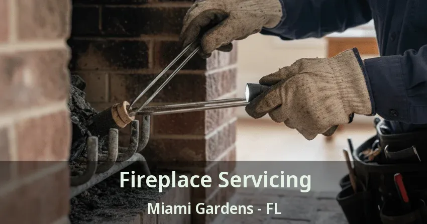 Fireplace Servicing Miami Gardens - FL