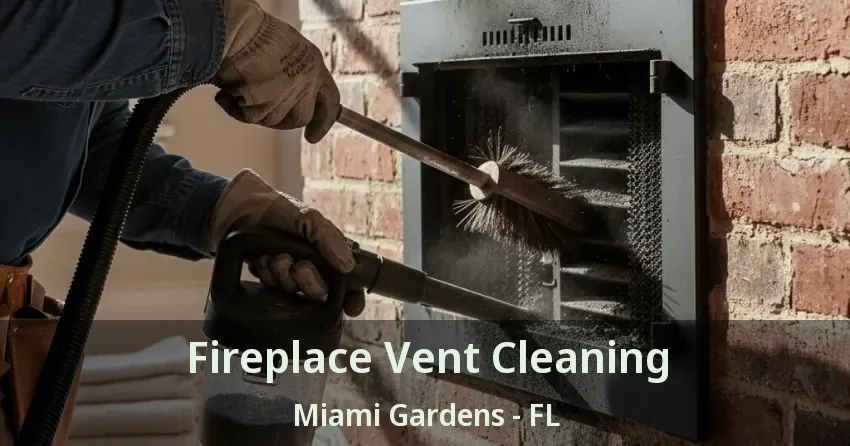 Fireplace Vent Cleaning Miami Gardens - FL Fireplace Vent Cleaning Miami Gardens - FL