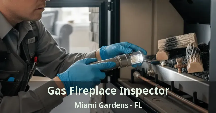 Gas Fireplace Inspector Miami Gardens - FL
