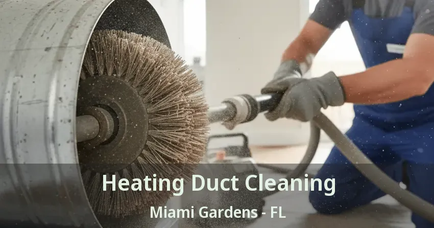 Heating Duct Cleaning Miami Gardens - FL