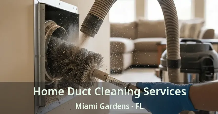 Home Duct Cleaning Services Miami Gardens - FL