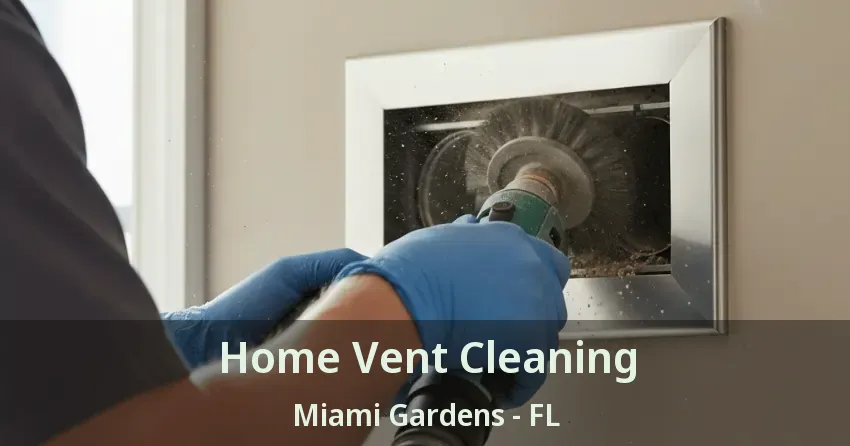 Home Vent Cleaning Miami Gardens - FL