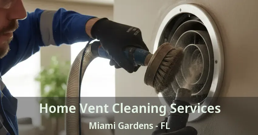 Home Vent Cleaning Services Miami Gardens - FL