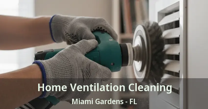Home Ventilation Cleaning Miami Gardens - FL