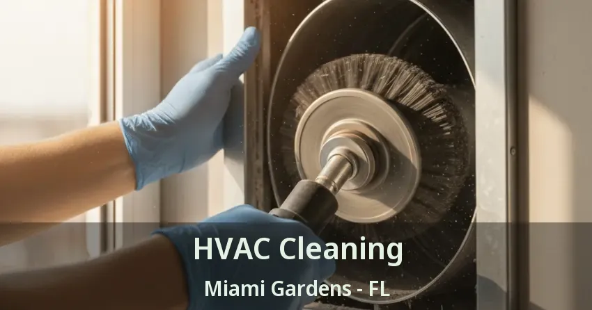 HVAC Cleaning Miami Gardens - FL HVAC Cleaning Miami Gardens - FL