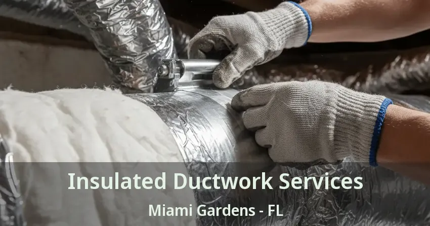 Insulated Ductwork Services Miami Gardens - FL Insulated Ductwork Services Miami Gardens - FL