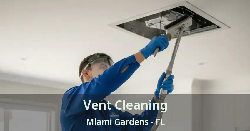 Vent Cleaning Miami Gardens - FL Vent Cleaning Miami Gardens - FL