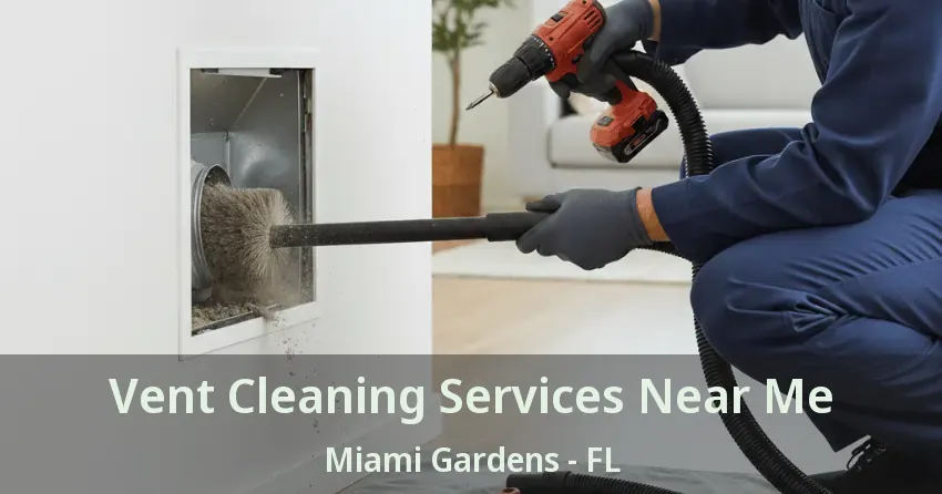 Vent Cleaning Services Near Me Miami Gardens - FL