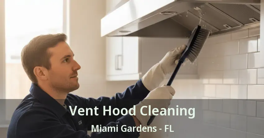Vent Hood Cleaning Miami Gardens - FL Vent Hood Cleaning Miami Gardens - FL