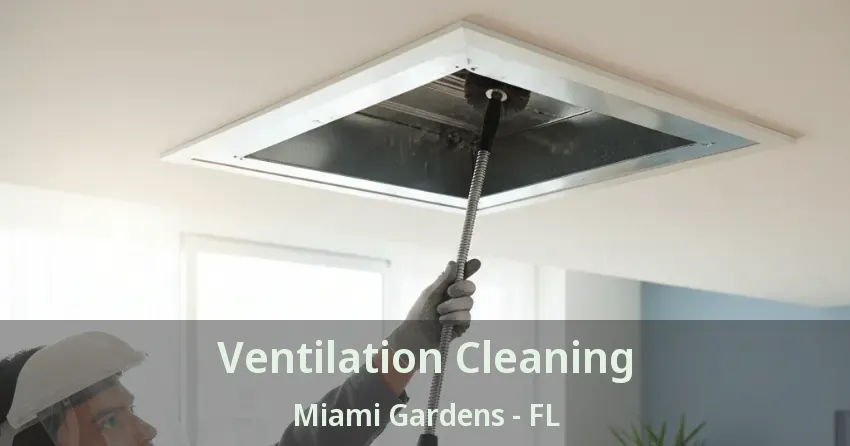 Ventilation Cleaning Miami Gardens - FL Ventilation Cleaning Miami Gardens - FL
