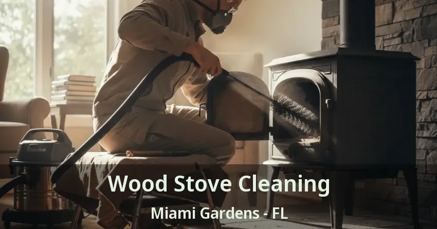 Wood Stove Cleaning Miami Gardens - FL